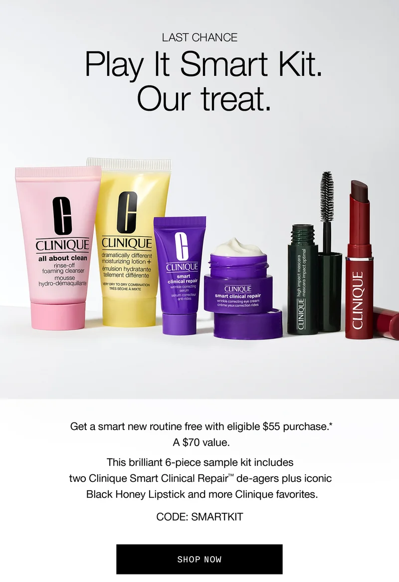 LAST CHANCE | Play It Smart Kit. Our treat. Get a smart new routine free with eligible $55 purchase.* A $70 value. | This brilliant 6-piece sample kit includes two Clinique Smart Clinical Repair™ de-agers plus iconic Black Honey Lipstick and more Clinique favorites. CODE: discount code SHOP NOW