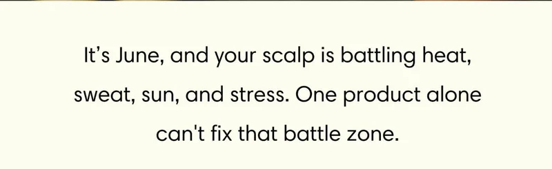 It’s June, and your scalp is battling heat, sweat, sun, and stress. // One product alone can't fix that battle zone.