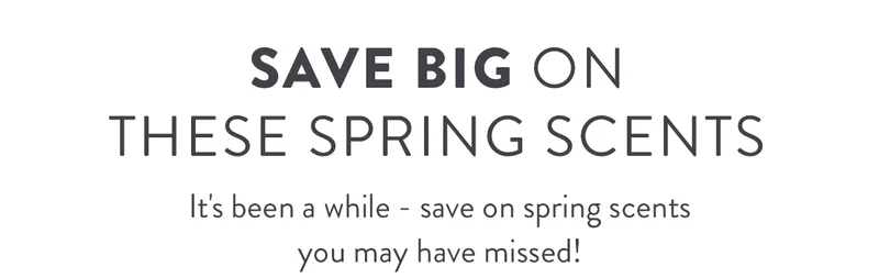 Save BIG on these spring scents | It's been a while - save on spring scents you may have missed!