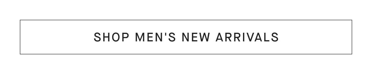 [SHOP MEN'S NEW ARRIVALS]