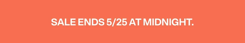 SALE ENDS 5/25 AT MIDNIGHT.