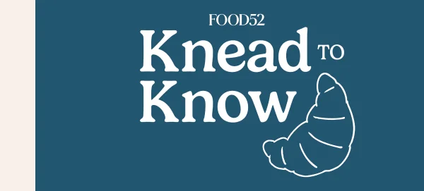 KNEAD TO KNOW KNEAD TO KNOW