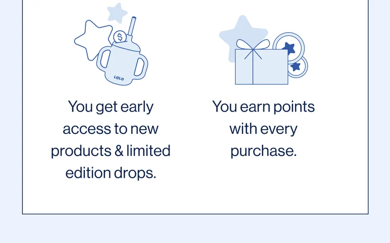 You get early access to new products & limited edition drops. You earn points with every purchase.