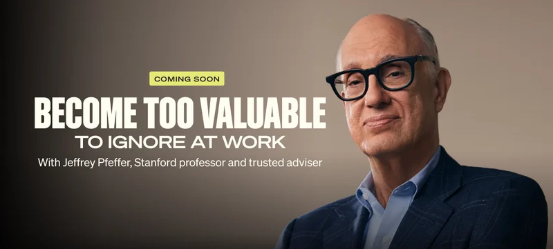 become too valuable TO IGNORE AT WORK. With Jeffrey Pfeffer, Stanford professor and trusted adviser