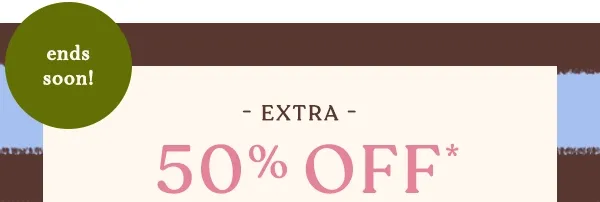 ends soon! extra 50% off