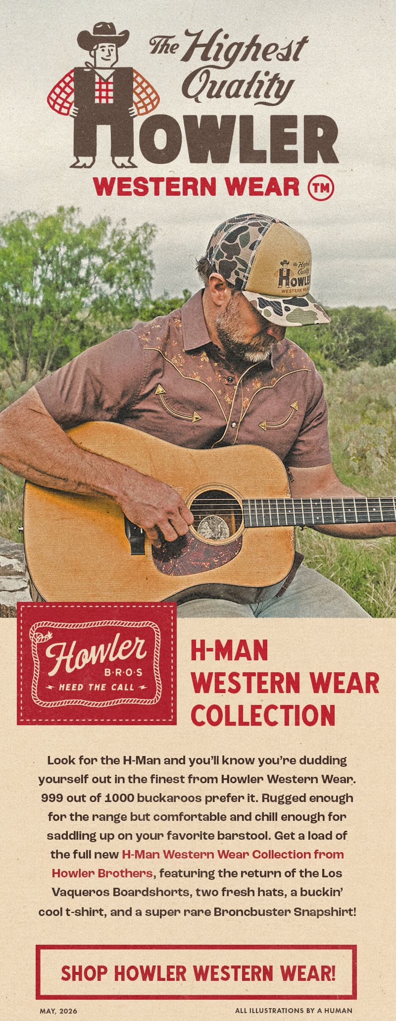 Look for the H-Man and you’ll know you’re dudding yourself out in the finest from Howler Western Wear. 999 out of 1000 buckaroos prefer it. Rugged enough for the range but comfortable and chill enough for saddling up to your favorite barstool. Get a load of the full new H-Man Western Wear Collection from Howler Brothers, featuring the return of the Los Vaqueros Boardshorts, two fresh hats, a buckin’ cool t-shirt, and a super rare Broncbuster Snapshirt!