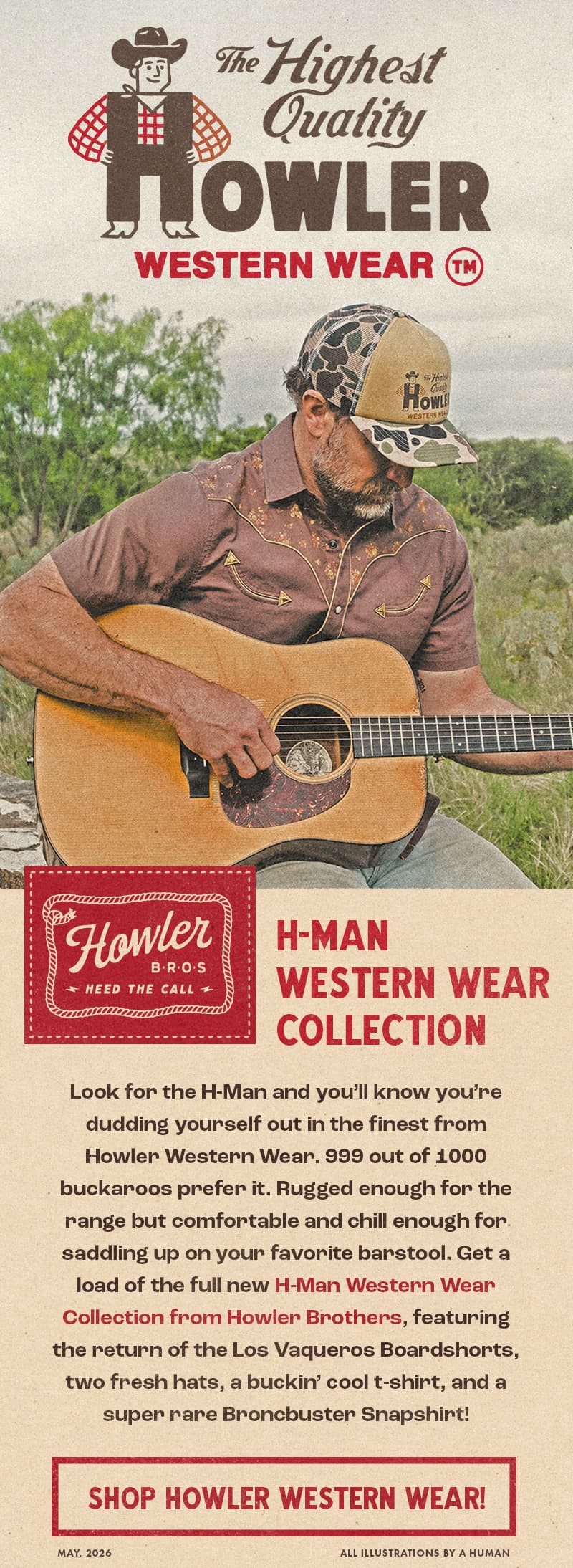Look for the H-Man and you’ll know you’re dudding yourself out in the finest from Howler Western Wear. 999 out of 1000 buckaroos prefer it. Rugged enough for the range but comfortable and chill enough for saddling up to your favorite barstool. Get a load of the full new H-Man Western Wear Collection from Howler Brothers, featuring the return of the Los Vaqueros Boardshorts, two fresh hats, a buckin’ cool t-shirt, and a super rare Broncbuster Snapshirt!