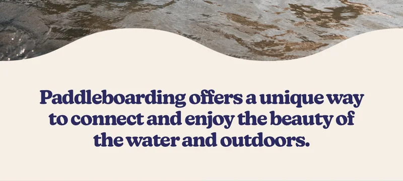 Paddleboarding offers a unique way to connect and enjoy the beauty of the water and outdoors.