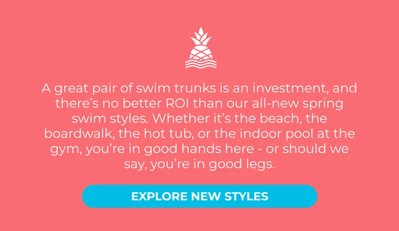 EXPLORE NEW SWIM TRUNKS
