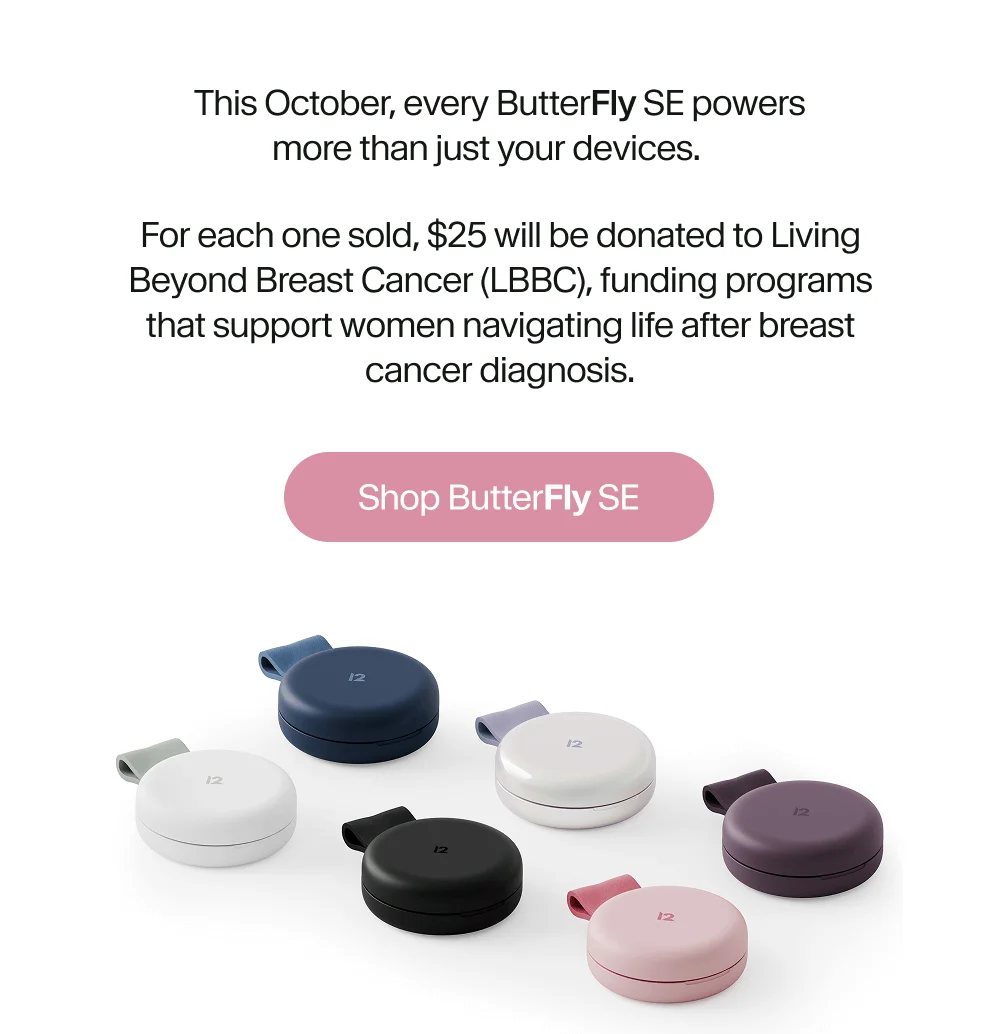 This October, every ButterFly SE powers more than just your devices.