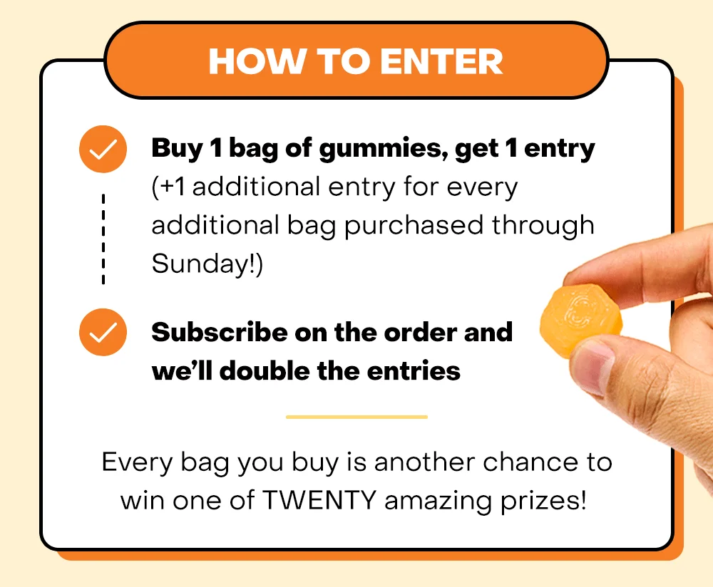 HOW TO ENTER: Buy 1 bag of gummies, get 1 entry (+1 additional entry for every additional bag purchased through Sunday!). Subscribe on the order and we’ll double the entries!