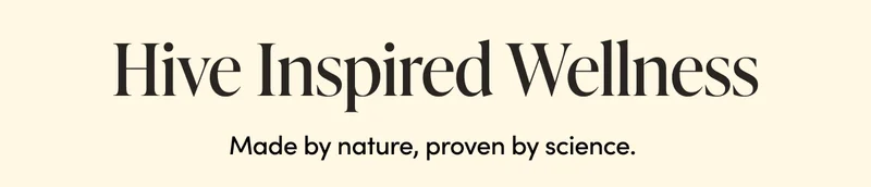 Hive Inspired Wellness    Made by nature, proven by science.