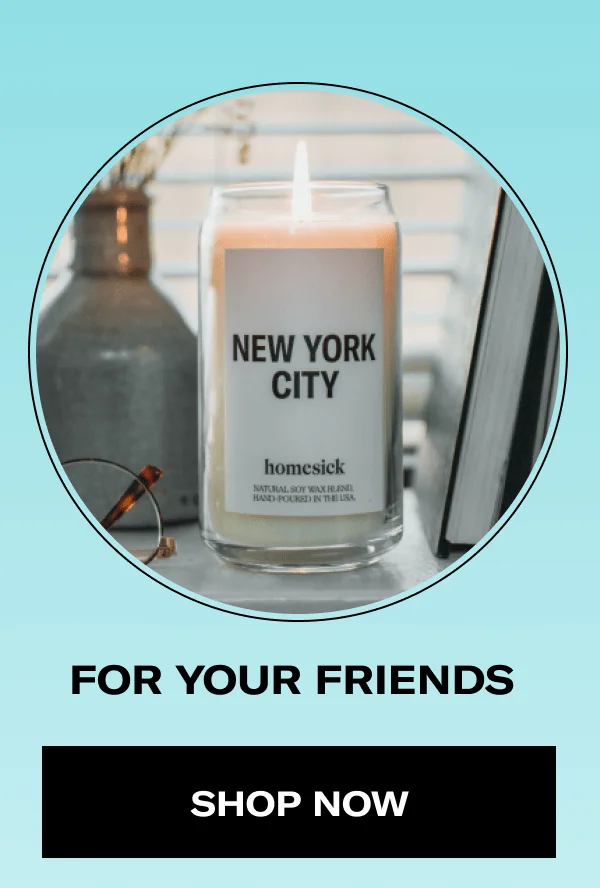 FOR YOUR FRIENDS | SHOP NOW