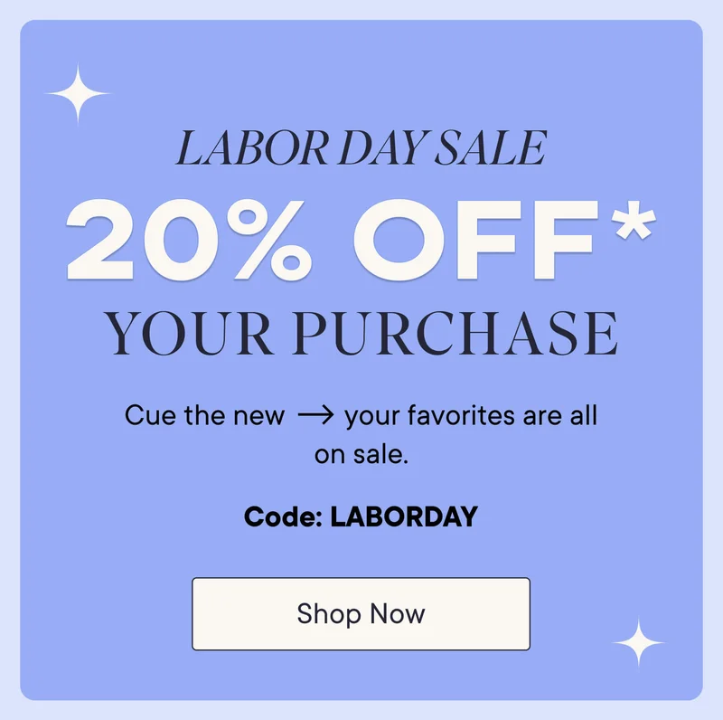 20% off* your purchase! Cue the new. Your favorites are all on sale. Shop now with code discount code.