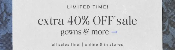 limited time! extra 40% Off sale gowns & more