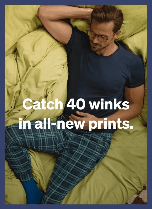 Catch 40 winks in all-new prints.