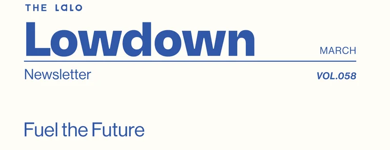 The Lalo Lowdown Newsletter . Fuel the Future