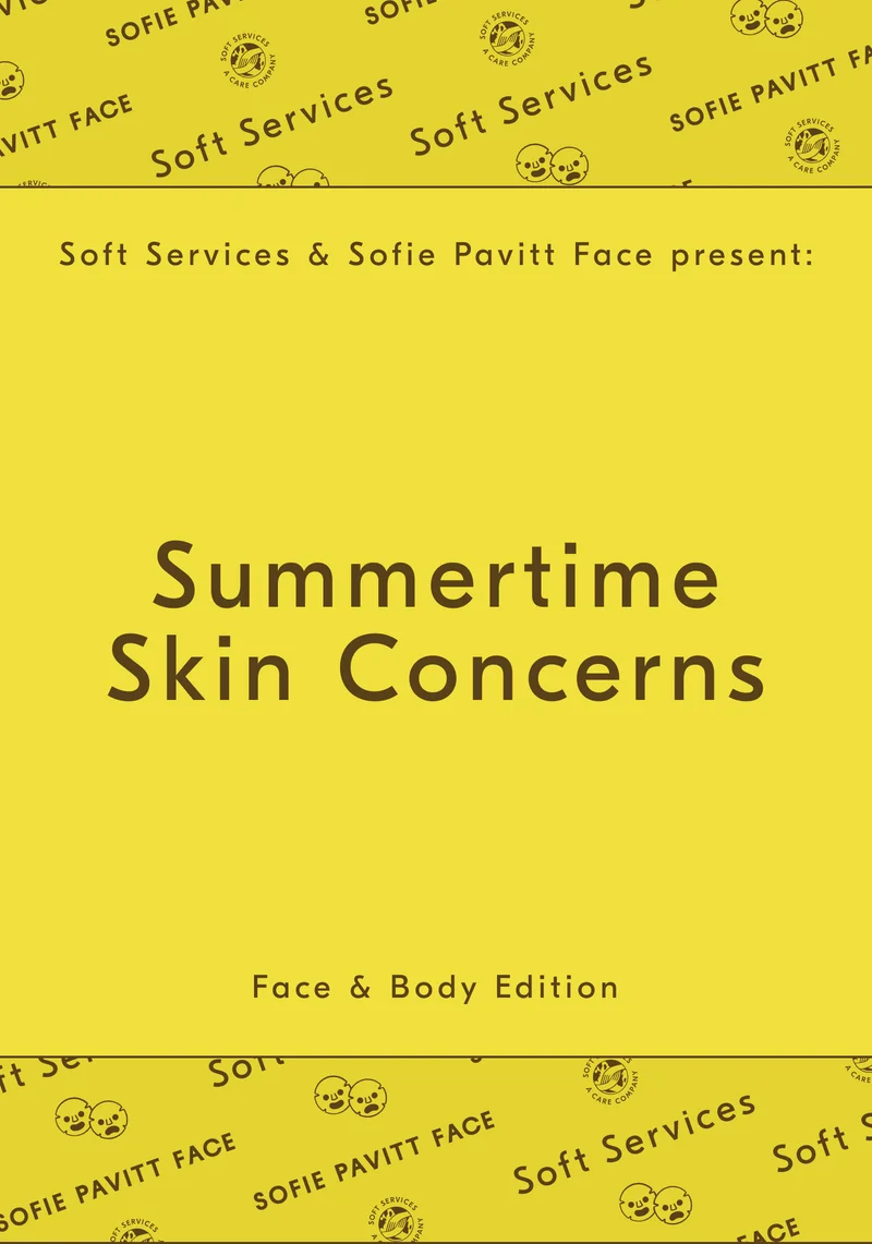 Soft Services & Sofie Pavitt Face present: Summertime Skin Concerns / Face & Body Edition
