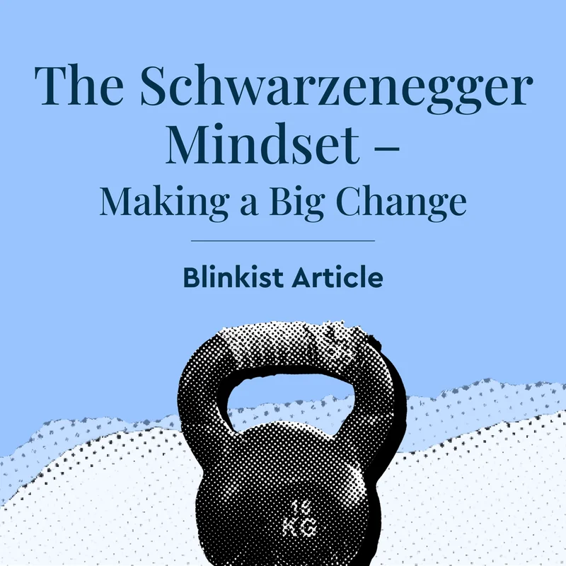 The Schwarzenegger Mindset – Making a Big Change
