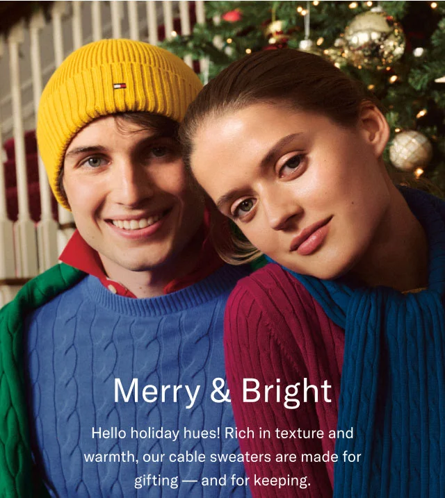 Merry & Bright Hello holiday hues! Rich in texture and warmth, our cable sweaters are made for and for keeping.