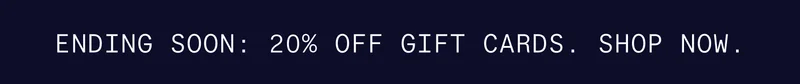 ENDING SOON: 20% OFF GIFT CARDS. SHOP NOW.
