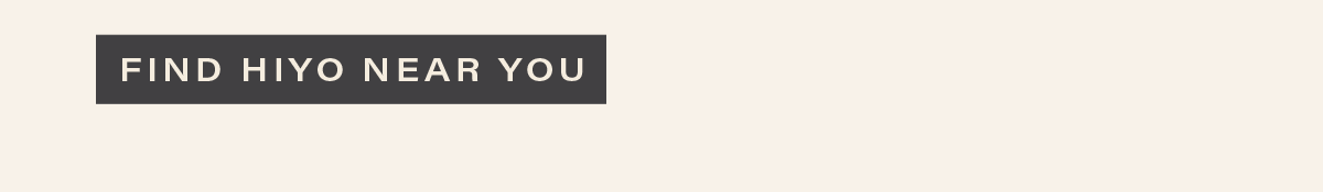 [FIND HIYO NEAR YOU]
