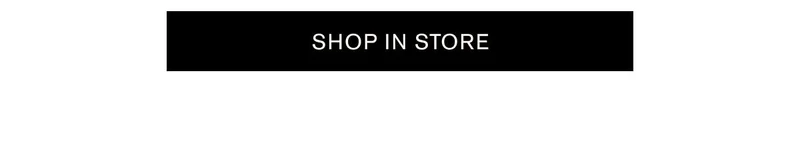 SHOP IN STORE