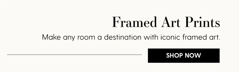 Framed Art Prints | Make any room a destination with iconic framed art. | Shop Now