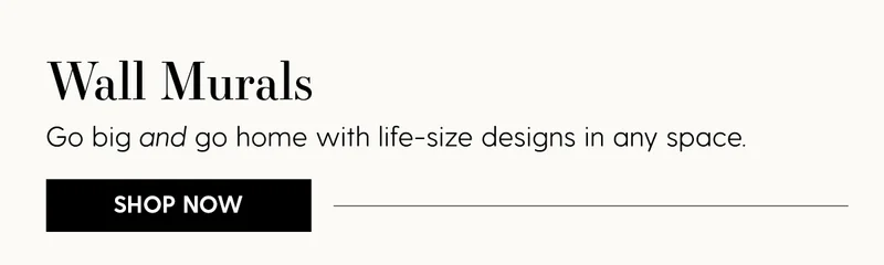 Wall Murals | Go big AND go home with life-size designs in any space. | Shop Now