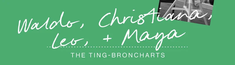 Waldo + Christiana, Leo + Maya. The Ting-Broncharts
