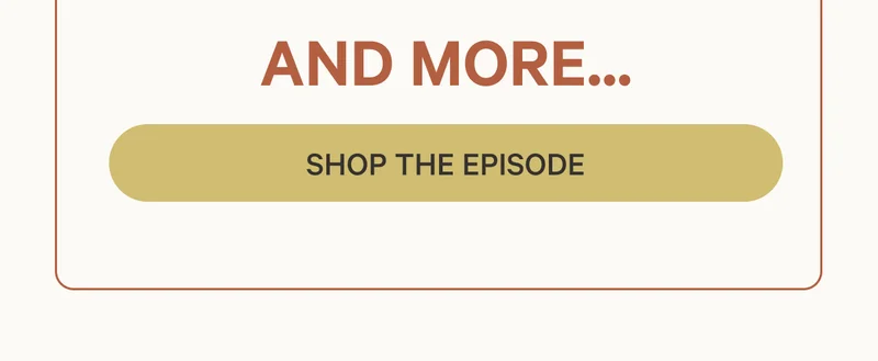 And More... Shop the Episode