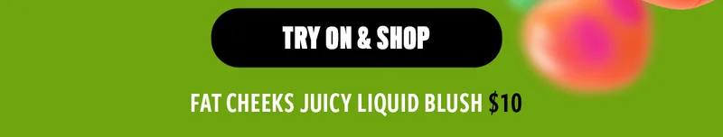 FAT CHEEKS JUICY LIQUID BLUSH. TRY ON AND SHOP
