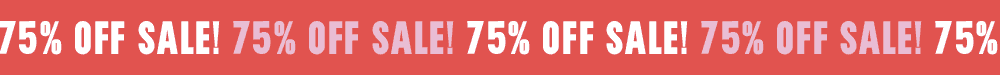 75% OFF SALE