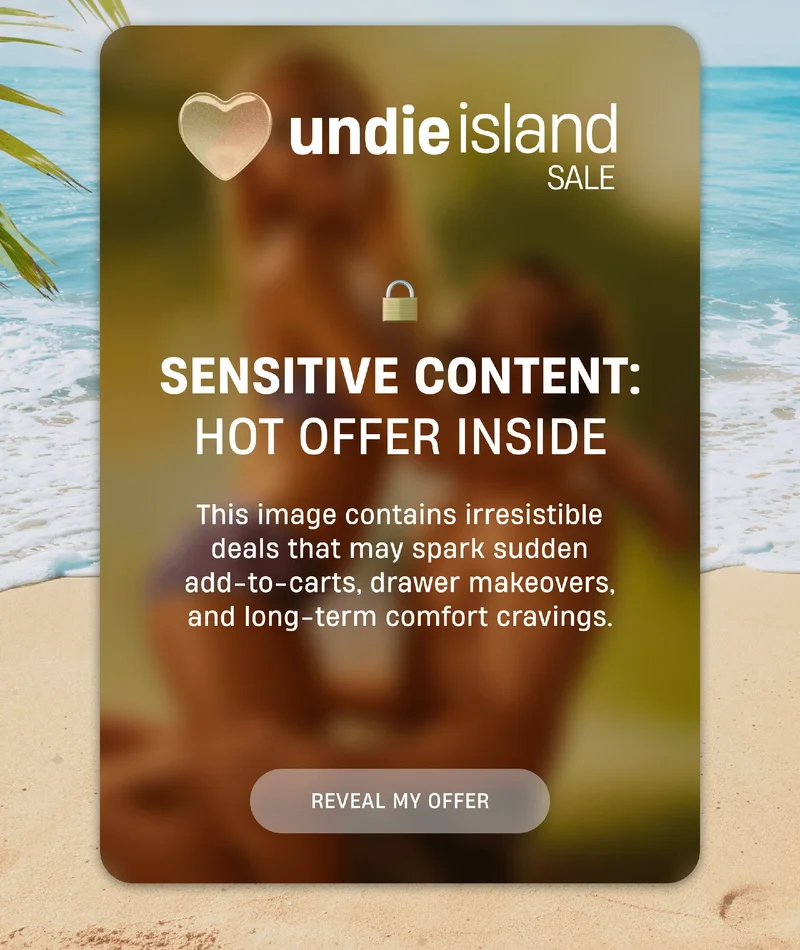 undieisland slae | Sensitive Content: Hot Offer Inside | This image contains irresistible deals that may spark sudden add-to-carts, drawer makeovers, and long-term comfort cravings. | Reveal My Offer