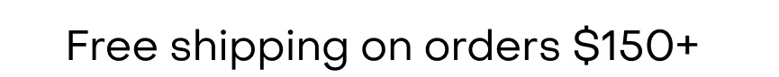 Free shipping on orders $150+