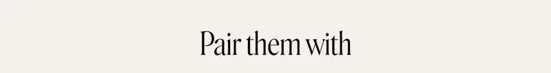 Pair them with