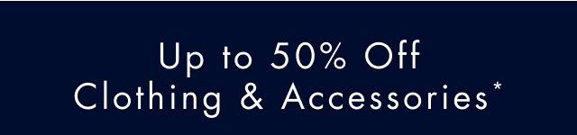Up to 50% off clothing & accessories*