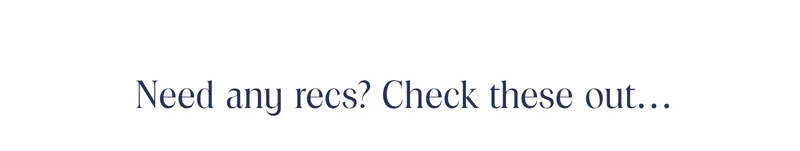 Need any recs? Check these out...