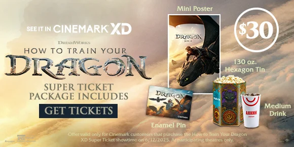 HOW TO TRAIN YOUR DRAGON | SUPER TICKET PACKAGE INCLUDES MINI POSTER | ENAMEL PIN | HEXAGON TIN | MEDIUM DRINK | GET TICKETS >