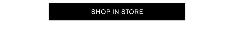 SHOP IN STORE