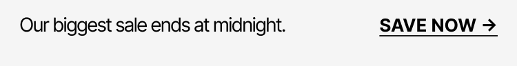 Our biggest sale ends at midnight. Save now.