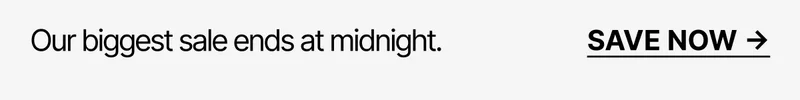 Our biggest sale ends at midnight. Save now.
