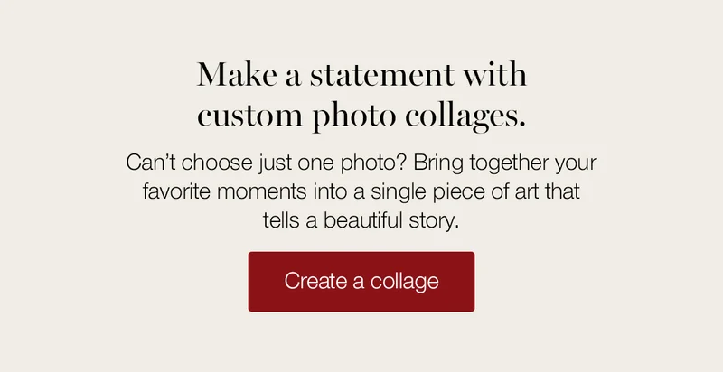 Make a statement with custom photo collages. Can't choose just one photo? Bring together your favorite memories into a single piece of art that tells a beautiful story.