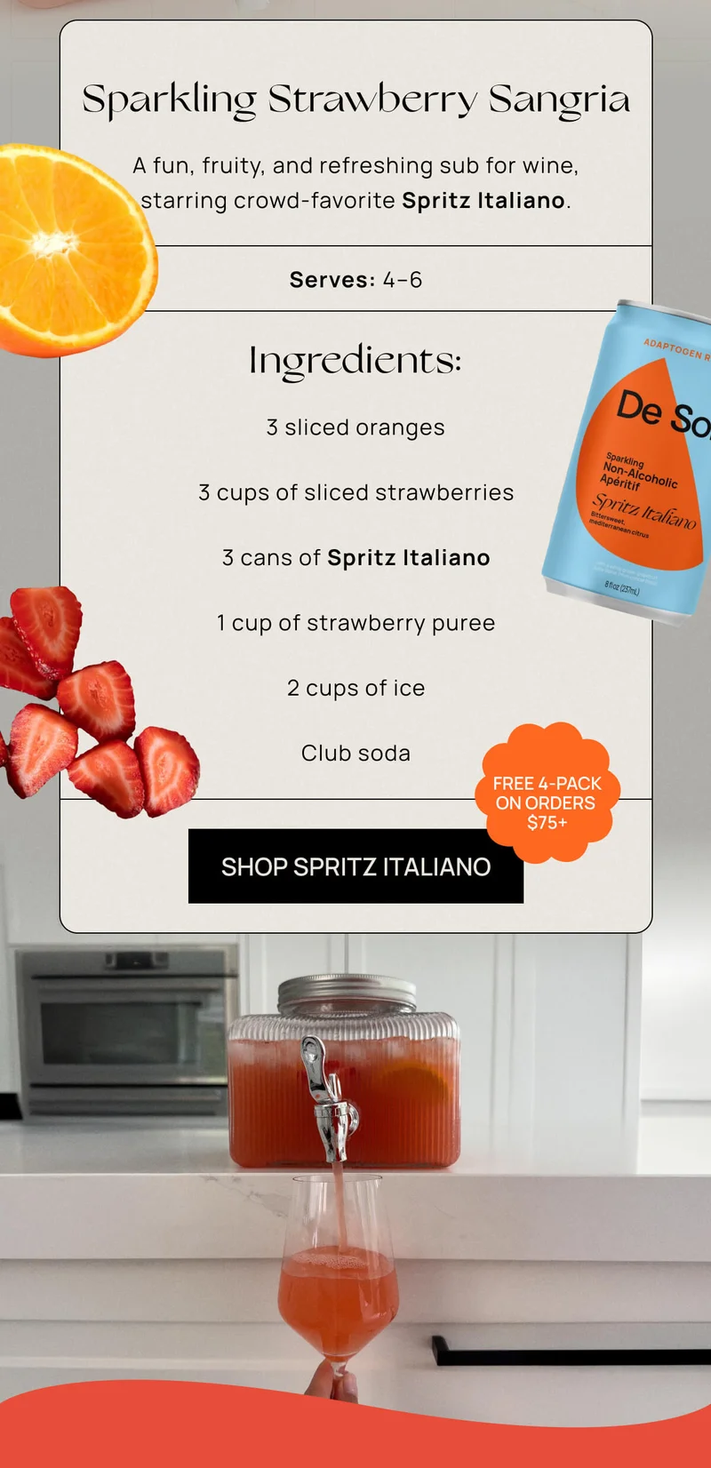 Sparkling Strawberry Sangria | "A fun, fruity, and refreshing sub for wine, starring crowd-favorite Spritz Italiano.  Serves: 4-6  Ingredients: 3 sliced oranges  3 cups of sliced strawberries 3 cans of Spritz Italiano { Sticker: FREE With Your Order of $75+ } 1 cup of strawberry puree 2 cups of ice Club soda  Instructions:  Combine all ingredients in a ready-to-serve pitcher and top with club soda.  | SHOP SPRTIZ ITALIANO