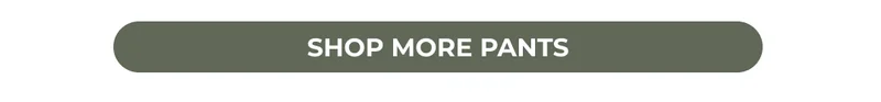 SHOP MORE PANTS