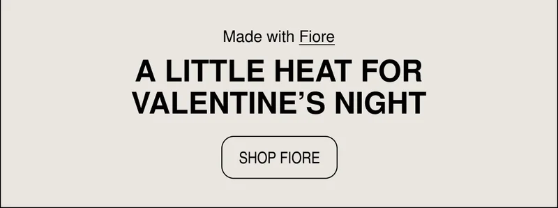 A Little Heat For Valentine's Night | Shop Fiore