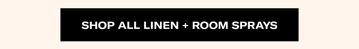 SHOP ALL LINEN + ROOM SPRAYS