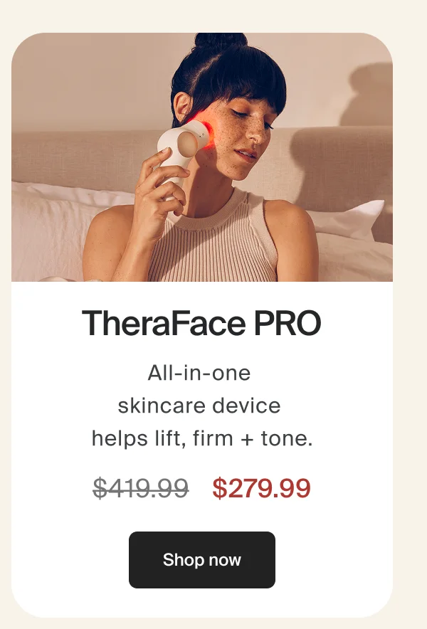 TheraFace PRO | All-in-one  skincare device  helps lift, firm + tone. | $279.99 | Shop now
