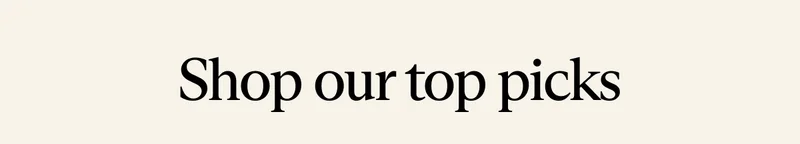 Shop our top picks