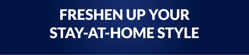 Freshen up your stay-at-home style